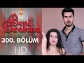 Beni Bırakma 300. Bölüm