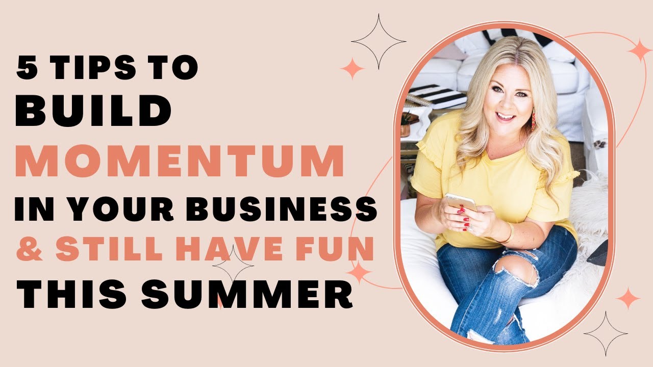 5 Tips to Build Momentum in Your Business & Still Have Fun This Summer - Purpose with Corie Clark