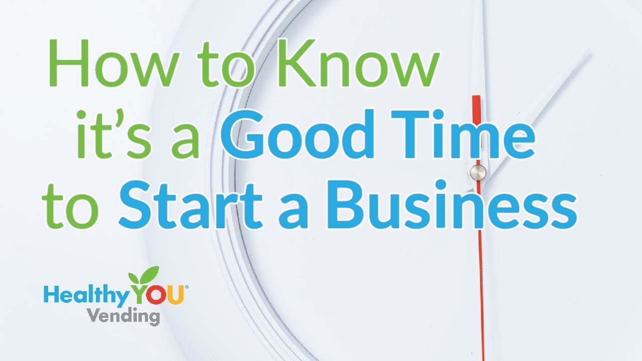 Healthy YOU Vending How to Know it's a Good Time to Start a Business