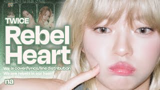 twice (트와이스) - rebel heart | ai cover - lyrics (han/rom) - line distribution by na (나)