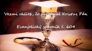 Evanjelický spevník č. 604 ~ Vezmi chlieb, čo požehnal Kristus Pán ~