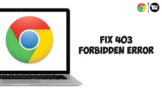 How to FIX 403 Forbidden Error in Google Chrome (Solved)