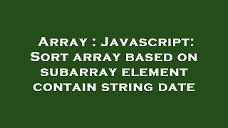 Array : Javascript: Sort array based on subarray element contain string date