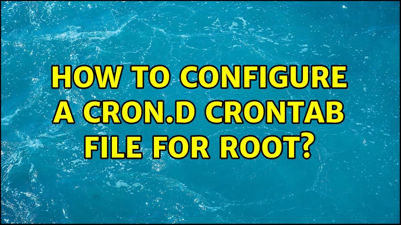 How to configure a cron.d crontab file for root? - YouTube