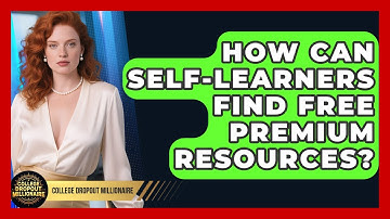 How Can Self-learners Find Free Premium Resources? - College Dropout Millionaire