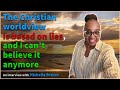 The christian worldview is based on lies and i cant believe it anymore  michelle brown