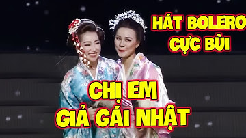 NGHE LÀ MÊ MẨN với CHỊ EM GIẢ GÁI NHẬT hát BOLERO HAY