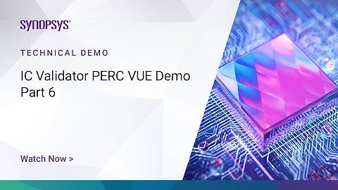 IC Validator PERC VUE Demo - Part 6  | Synopsys