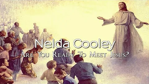 Nelda Cooley - Are You Ready To Meet Jesus?