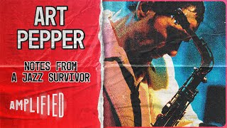 Notes From A Jazz Survivor | Art Pepper Unmasked: The Symphony of Ones Turbulent Life | Amplified