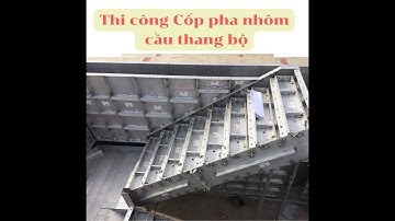 Thi công Cốp pha nhôm cầu thang bộ