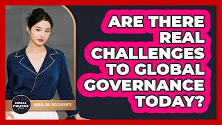 Are There Real Challenges To Global Governance Today? - Moral Politics Experts