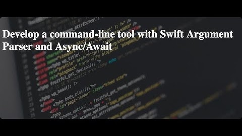 Develop a command-line tool with Swift Argument Parser and Async/Await