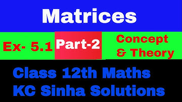 Matrices | Class 12th Maths | K C Sinha Solution | (Part-2) | Concept & Theory of Matrices