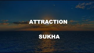 Attraction (Lyrics) by Sukha