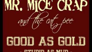 Mr. Mice Crap And The Cat Pee - Good As Gold (Stupid As Mud)