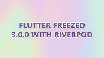 Flutter Freezed 3.0.0 with riverpod