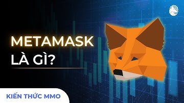 Metamask là gì? | Kiến thức MMO