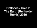 Deftones - Hole In The Earth (Renholder Remix) 2010