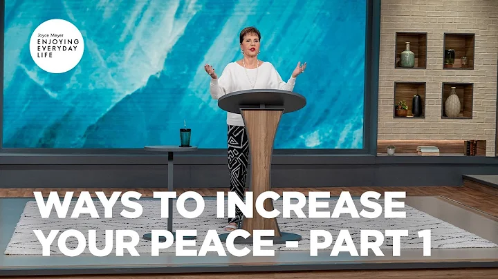 Ways to Increase Your Peace - Pt 1 |  Enjoying Everyday Life | Joyce Meyer