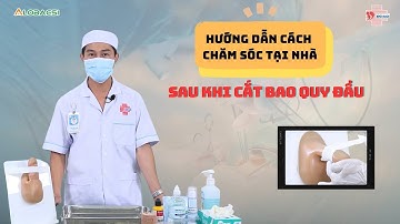 BÌNH DÂN - Hướng dẫn cách chăm sóc tại nhà, sau khi cắt bao quy đầu