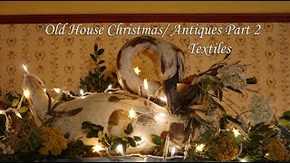 Comforting Christmas Old House Tour/ Antiques part 3: Textiles
