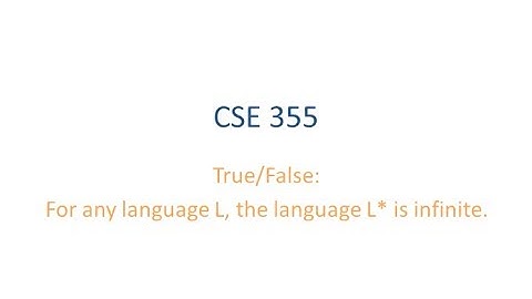 ASU CSE355: Course Review, Examples - T/F For language L, L* is infinite
