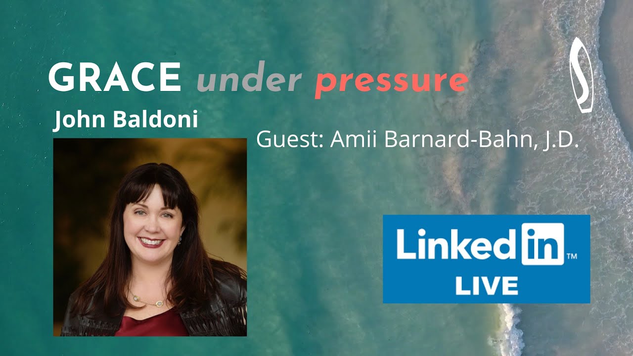 GRACE Under Pressure Podcast: John Baldoni with Amii Barnard Bahn, J.D.