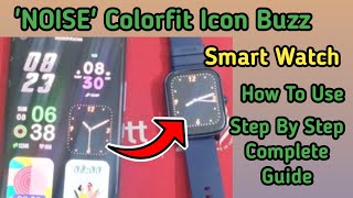 Noise Colorfit Icon Buzz Smart Watch Under 1500 | Step By Step Complete Guide For Begginers |