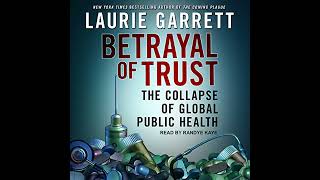 Betrayal of Trust: The Collapse of Global Public Health by Laurie Garrett | Free Audiobook
