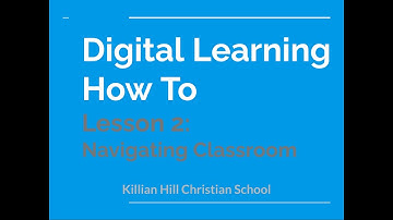 Digital Learning How To | Lesson 2 - Navigating Google Classroom