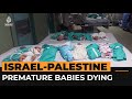 Premature babies are dying at Gaza&#39;s al-Shifa Hospital | Al Jazeera Newsfeed