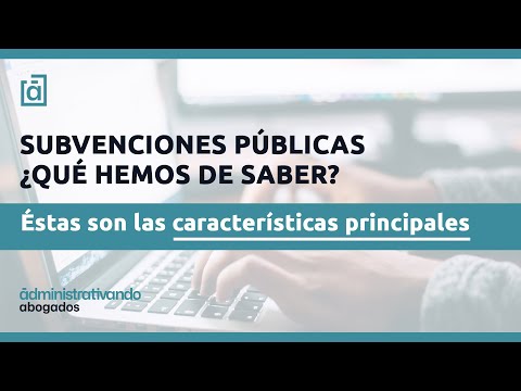 ¿Qué hemos de saber sobre las subvenciones y ayudas públicas?