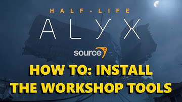 How To Install The Half-Life: Alyx Workshop Tools