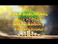 🎧 Audio SUBLIMINAL para ATRAER ABUNDANCIA y PROSPERIDAD