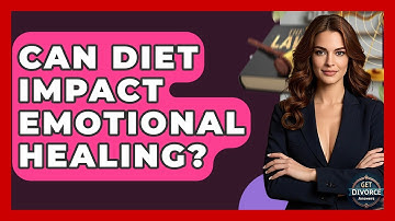 Can Diet Impact Emotional Healing? - Get Divorce Answers