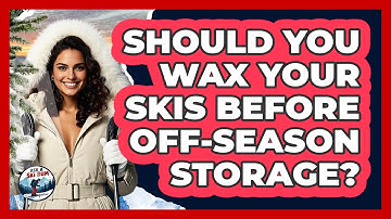 Should You Wax Your Skis Before Off-season Storage? - Ask A Ski Bum