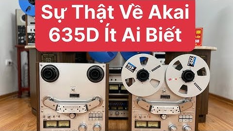 Akai GX-635D ! Sự Thật Bất Ngờ  Ít Ai Biết