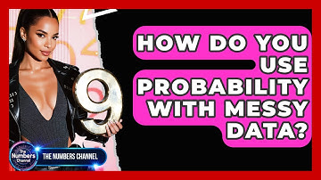 How Do You Use Probability With Messy Data? - The Numbers Channel