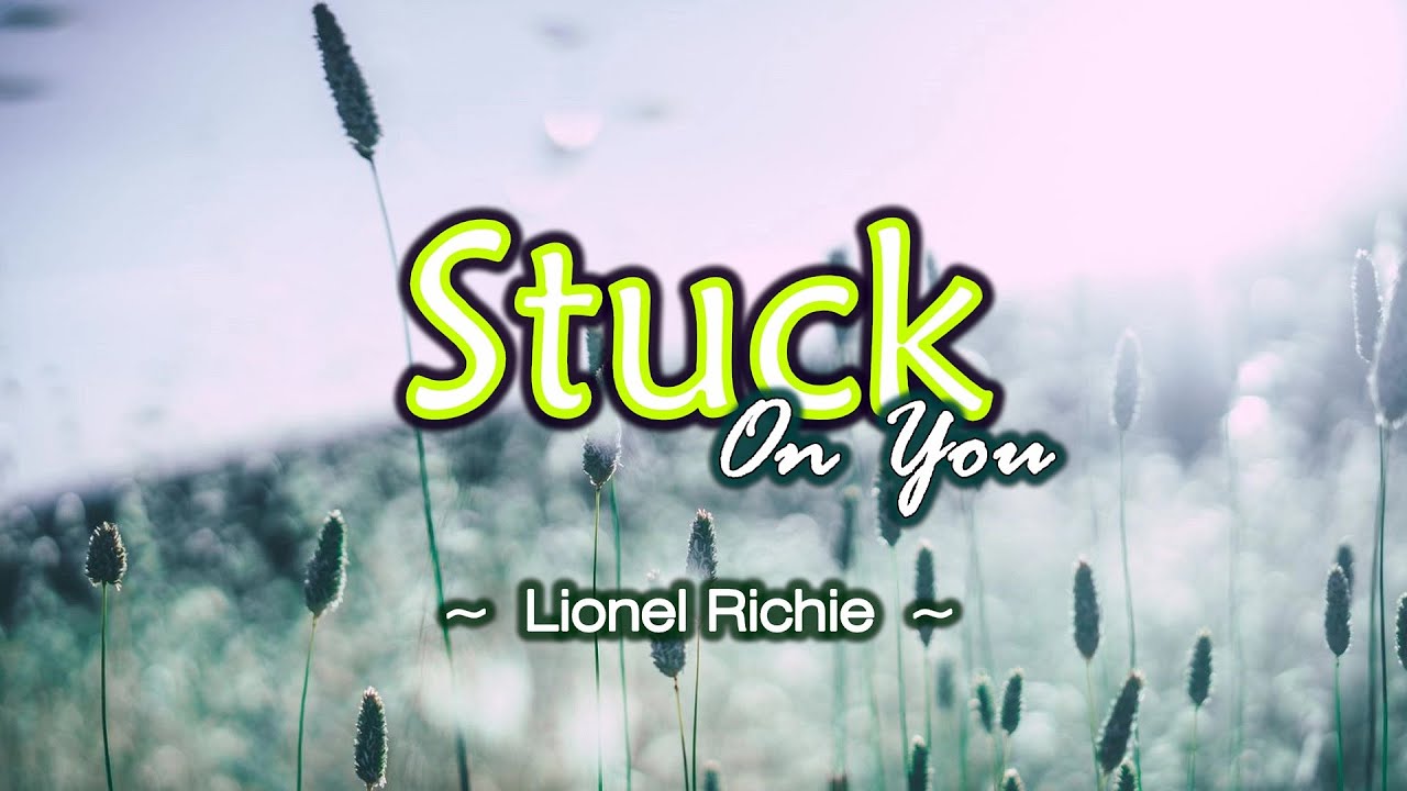 Stuck On You - KARAOKE VERSION - as popularized by Lionel Richie Stuck On You - KARAOKE VERSION - as popularized by Lionel Richie