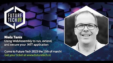 Future Tech 2023: Niels Tanis - Using WebAssembly to run, extend, and secure your .NET application