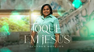 Tamyres Menezes Toque Em Jesus Clipe Oficial