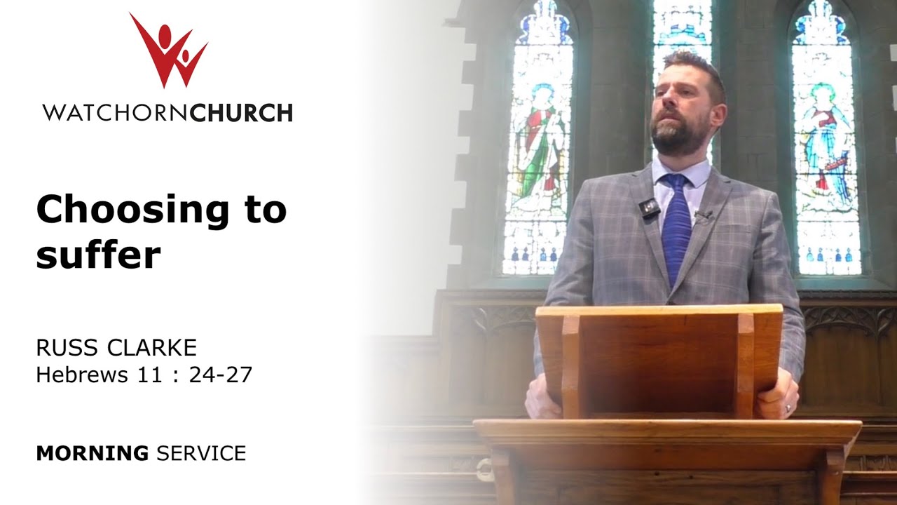 Choosing to suffer (Hebrews 11 : 24-27) - Russ Clarke (30/8/26) AM