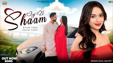 New Song 2025 | Aaj ki Shaam | Elvish Yadav |  Jannat Zubair | New Romantic Bollywood Love Song 2025