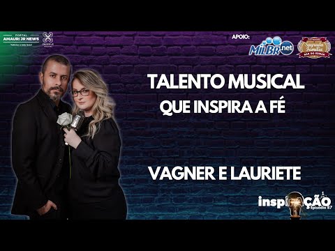 Vagner e Lauriete – Talento musical que inspira a fé  - Podcast Inspiração ep. 87