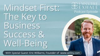 Overwhelmed? Fix Your Mindset, Fix Your Business w/Eric Williams, Founder of Willity.com