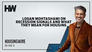 Logan Mohtashami on recession signals and what they mean for housing