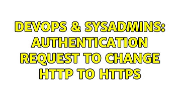 DevOps & SysAdmins: Authentication request to change http to https (2 Solutions!!)