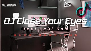 Dj Close Your Eyes X Teki Teki Gam | Slow Angklung | Viral Tiktok ( dj anyong remix )