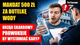 Mandat 500 zł za butelkę wody! | Urząd skarbowy prowokuje by wystawiać mandaty Mandat 500 zł za butelkę wody! | Urząd skarbowy prowokuje by wystawiać mandaty